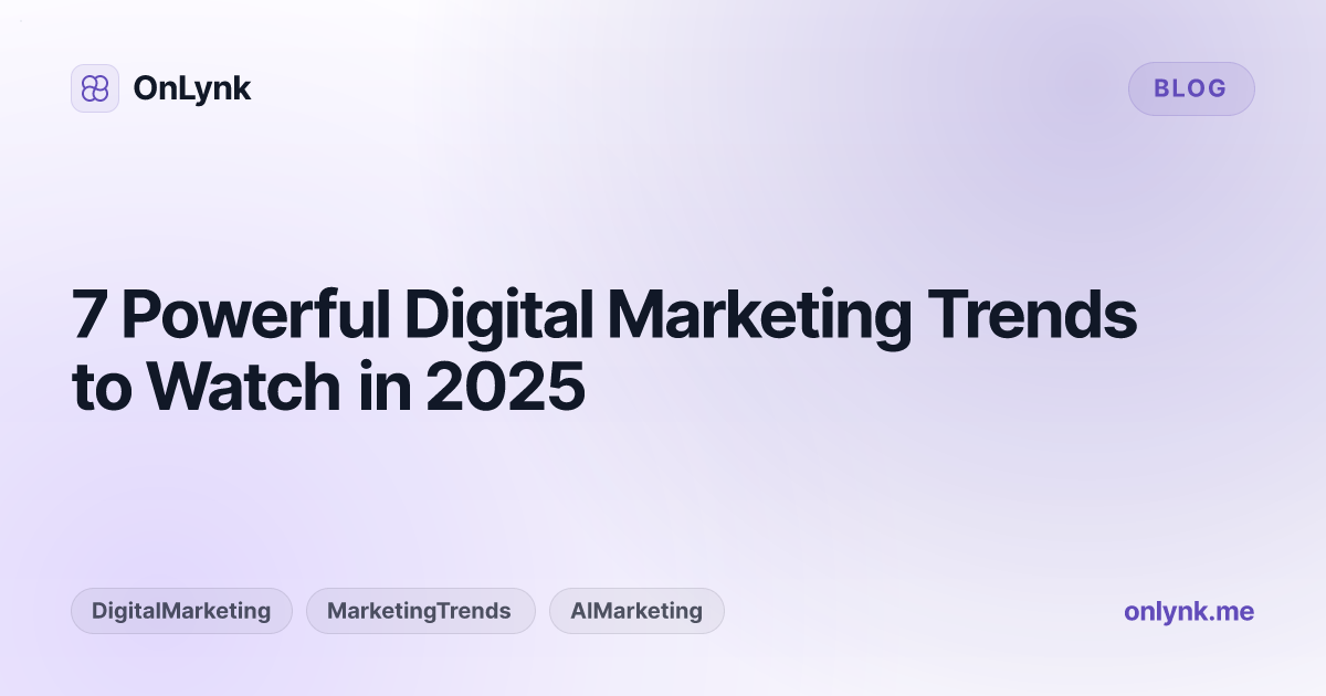 7 Powerful Digital Marketing Trends to Watch in 2025