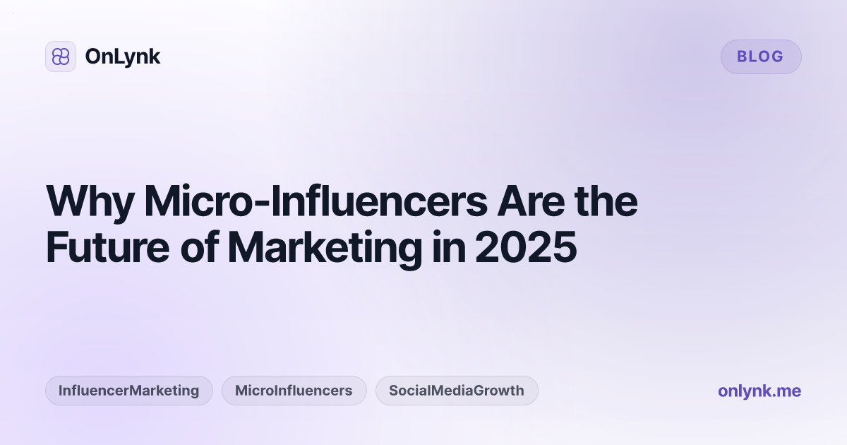 Why Micro-Influencers Are the Future of Marketing in 2025