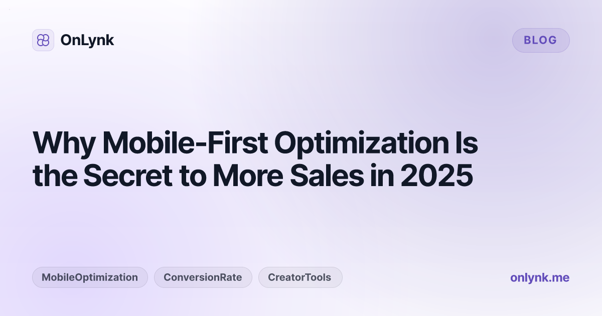 Why Mobile-First Optimization Is the Secret to More Sales in 2025