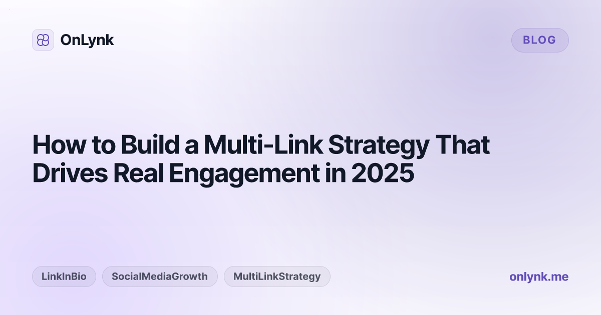 How to Build a Multi-Link Strategy That Drives Real Engagement in 2025