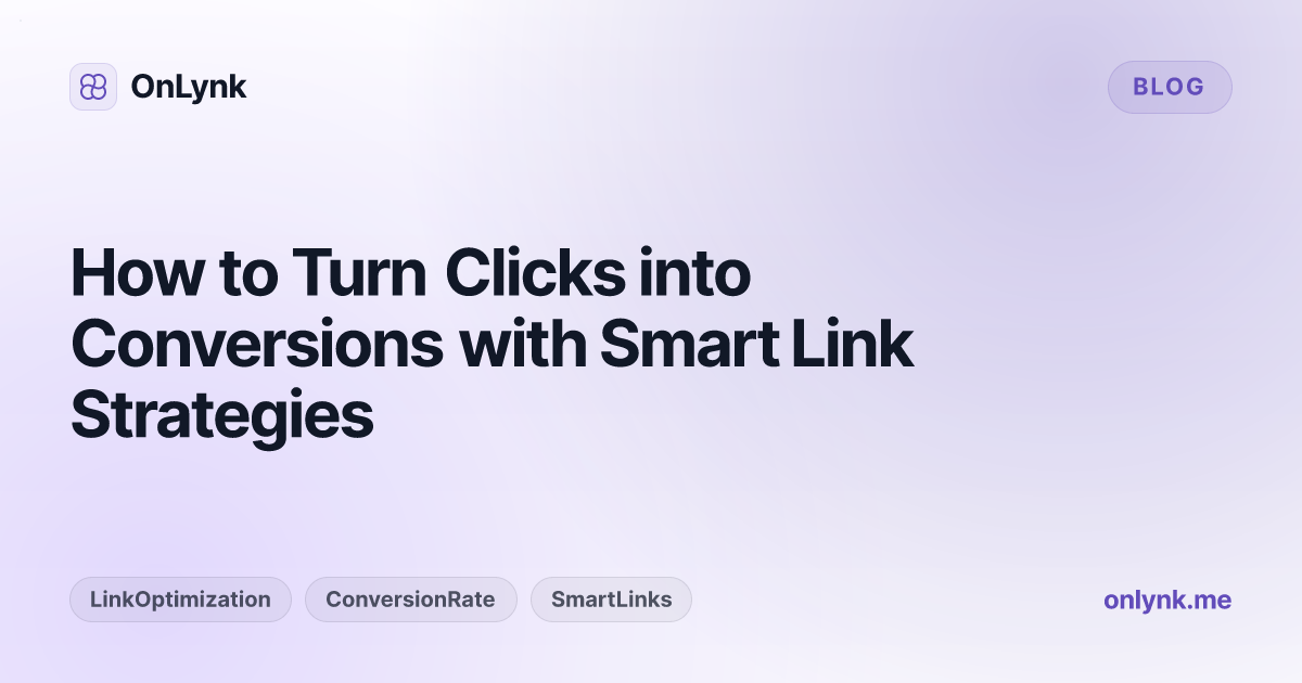 How to Turn Clicks into Conversions with Smart Link Strategies