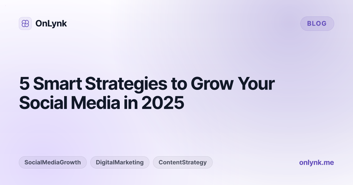 5 Smart Strategies to Grow Your Social Media in 2025
