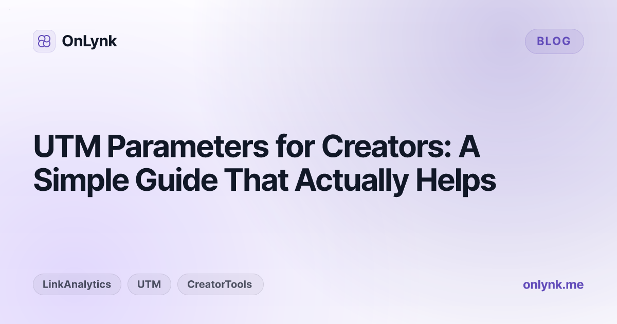 UTM Parameters for Creators: A Simple Guide That Actually Helps